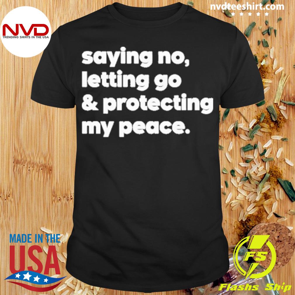 Saying No Letting Go And Protecting My Peace Shirt