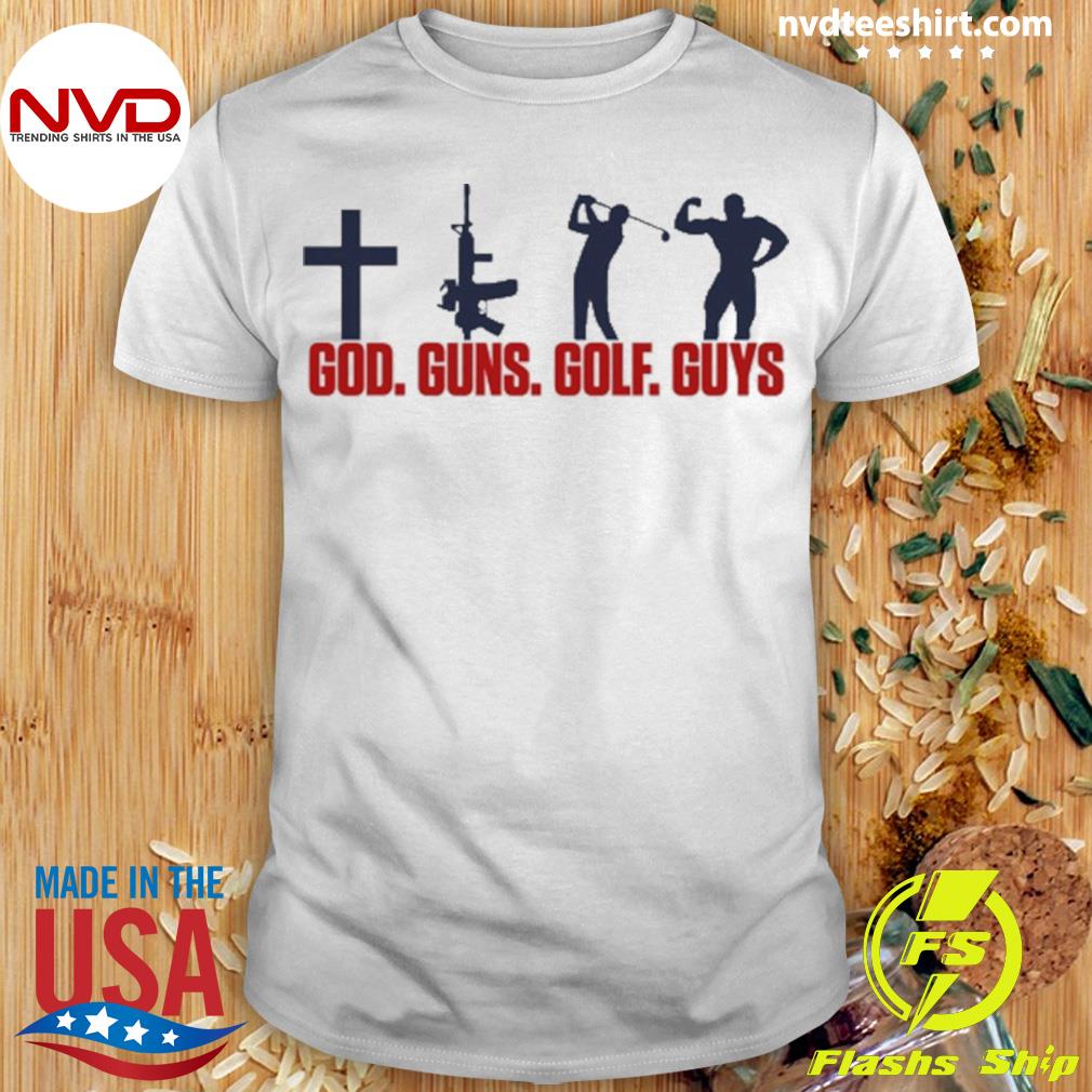 God Guns Golf Guys They Hate This Shirt