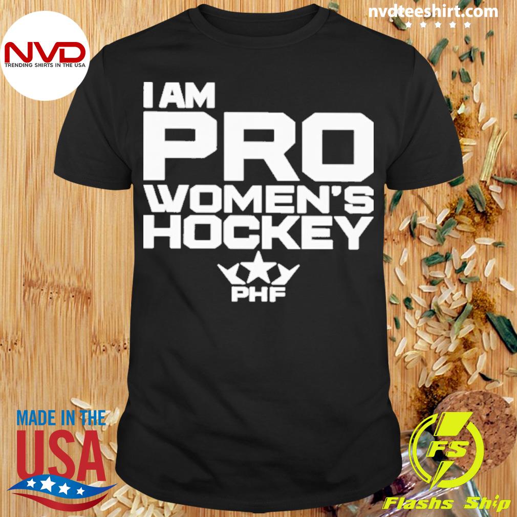 I Am Pro Women's Hockey PHF Shirt