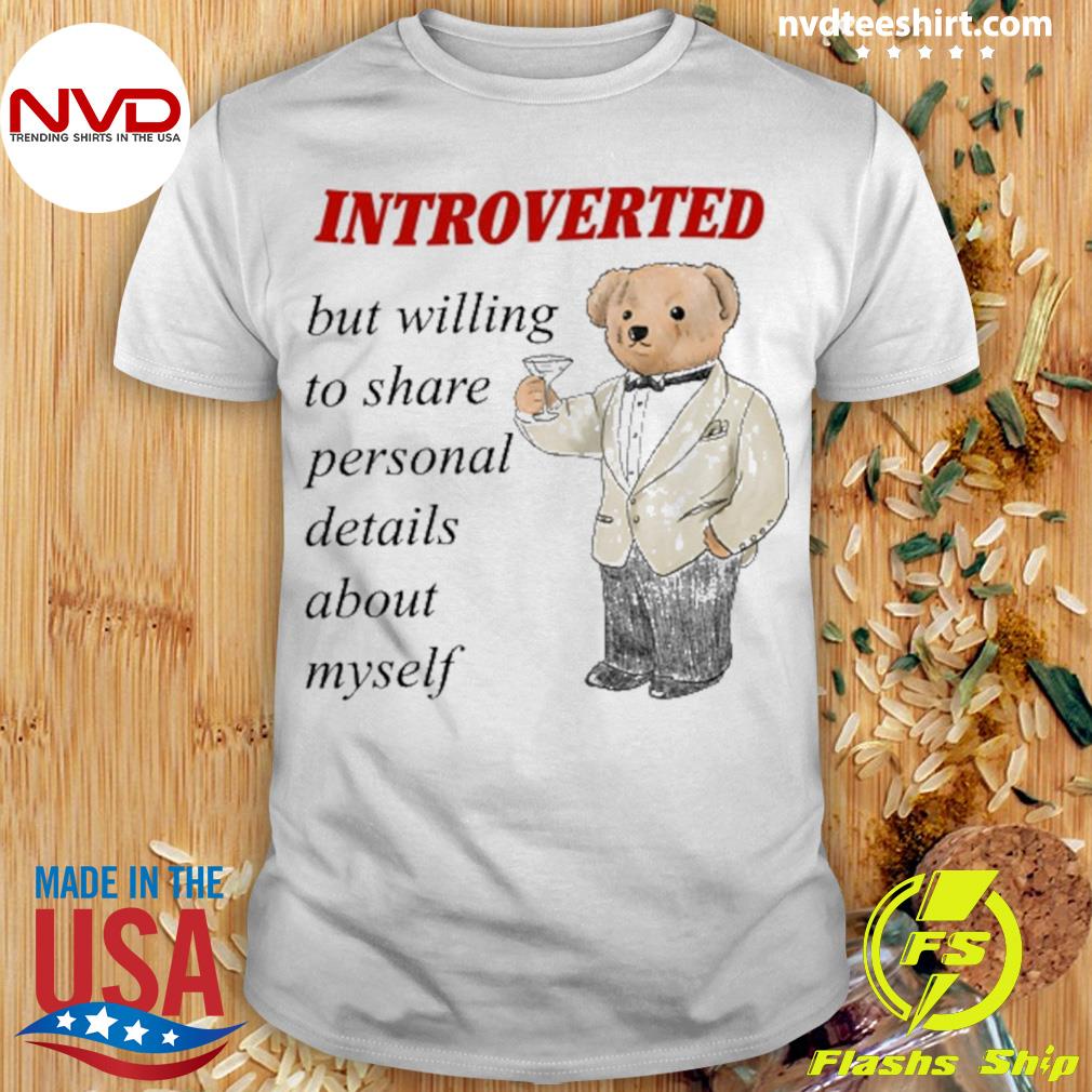Introverted But Willing To Share Personal Details About Myself Shirt