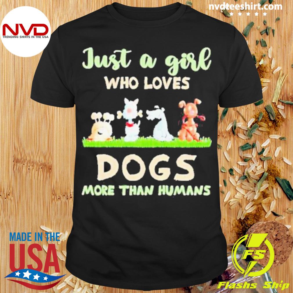 Just A Girl Who Loves Dogs More Than Humans 2023 Shirt