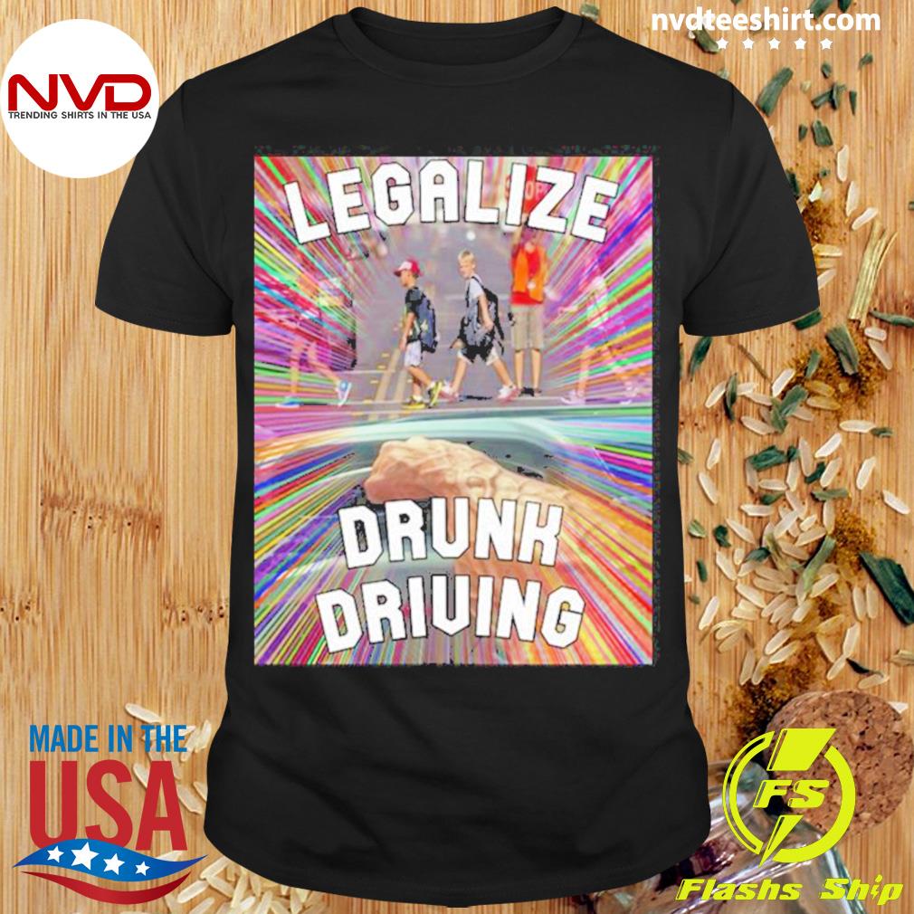 Legalize Drunk Driving Shirt