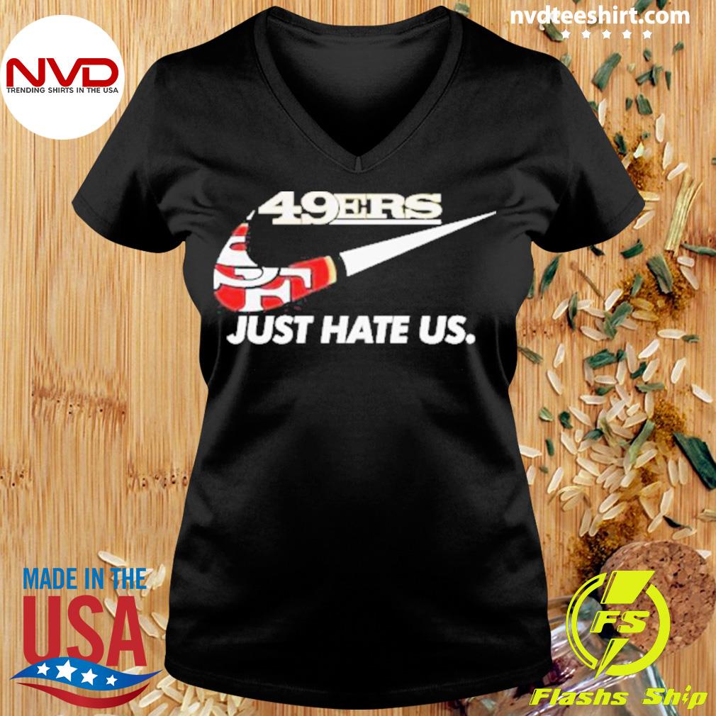 Nike San Francisco 49ers Just Hate Us 2023 Shirt - NVDTeeshirt