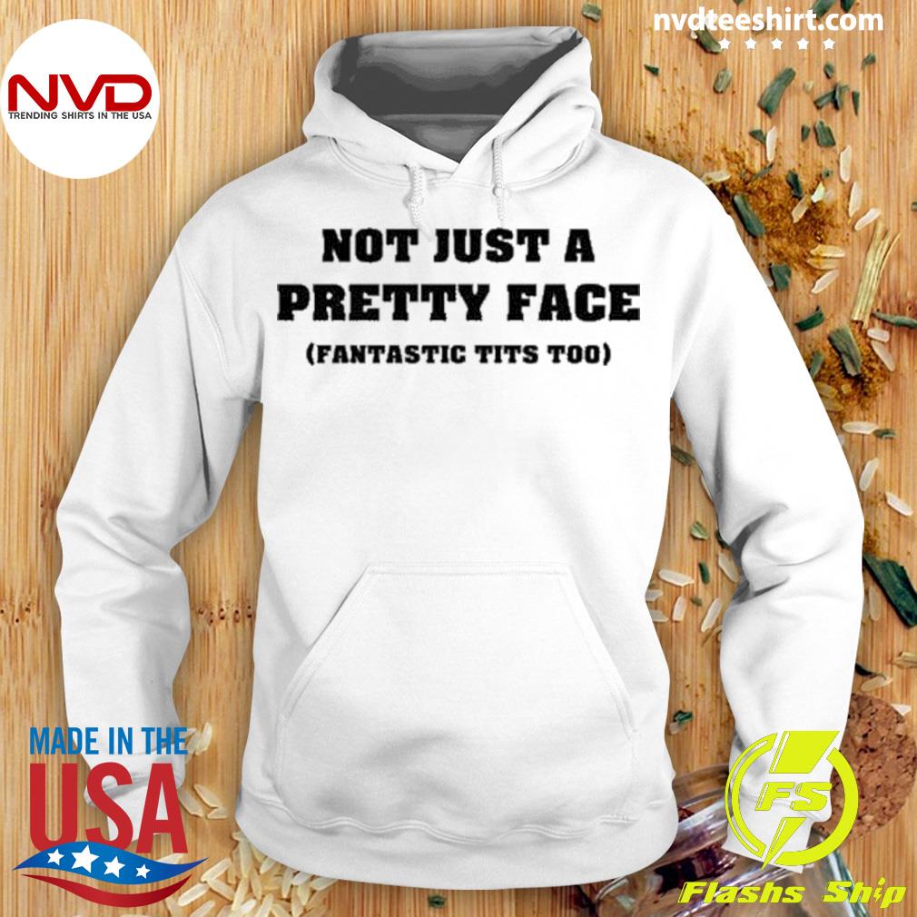 Not Just A Pretty Face Fantastic Tits Too Shirt - NVDTeeshirt