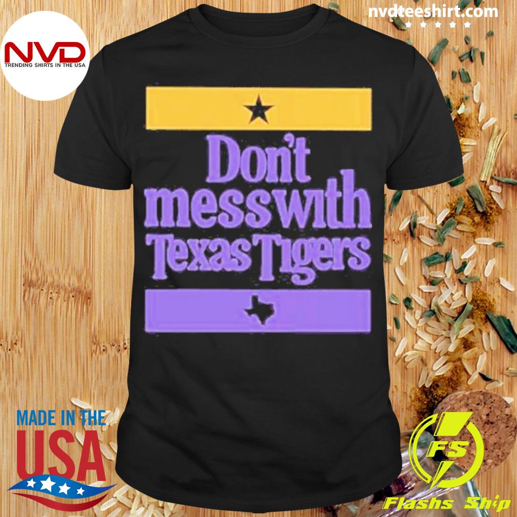 Original Don’t Mess With Texas Tigers 2023 Shirt