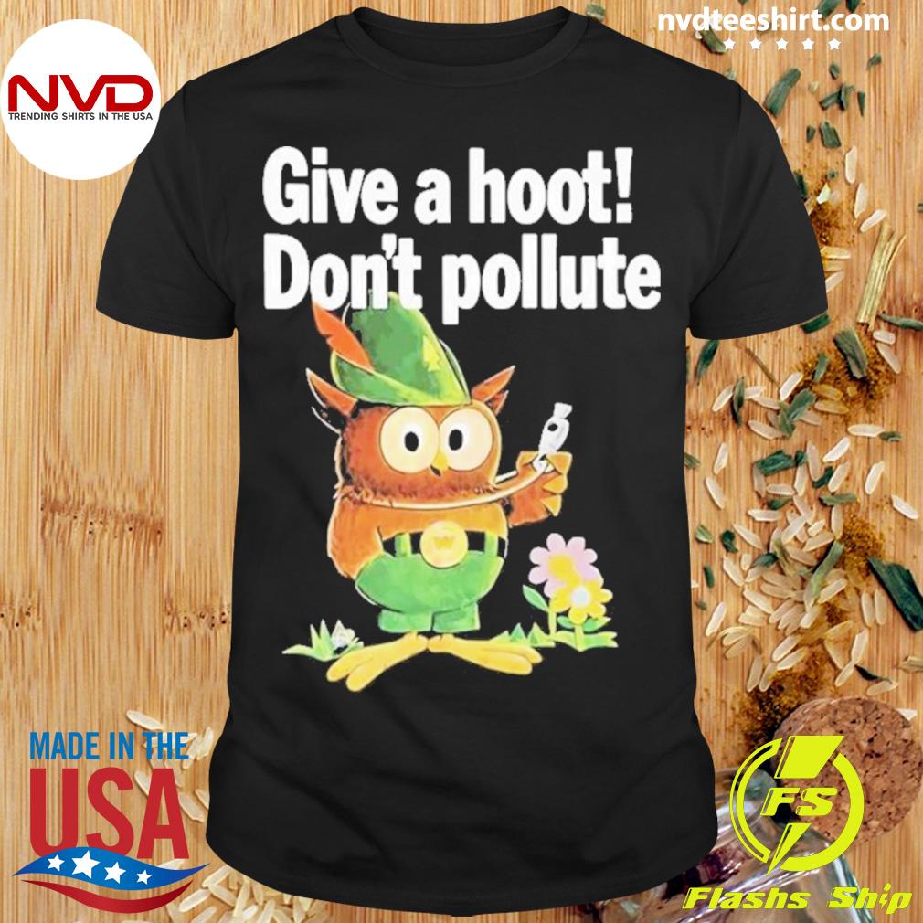 Owl Give A Hoot Don’t Pollute Shirt