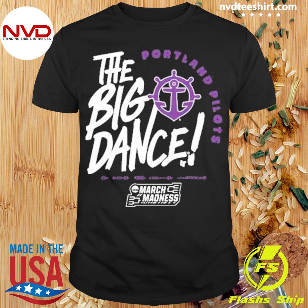 Portland Pilots The Big Dance March Madness 2023 Shirt