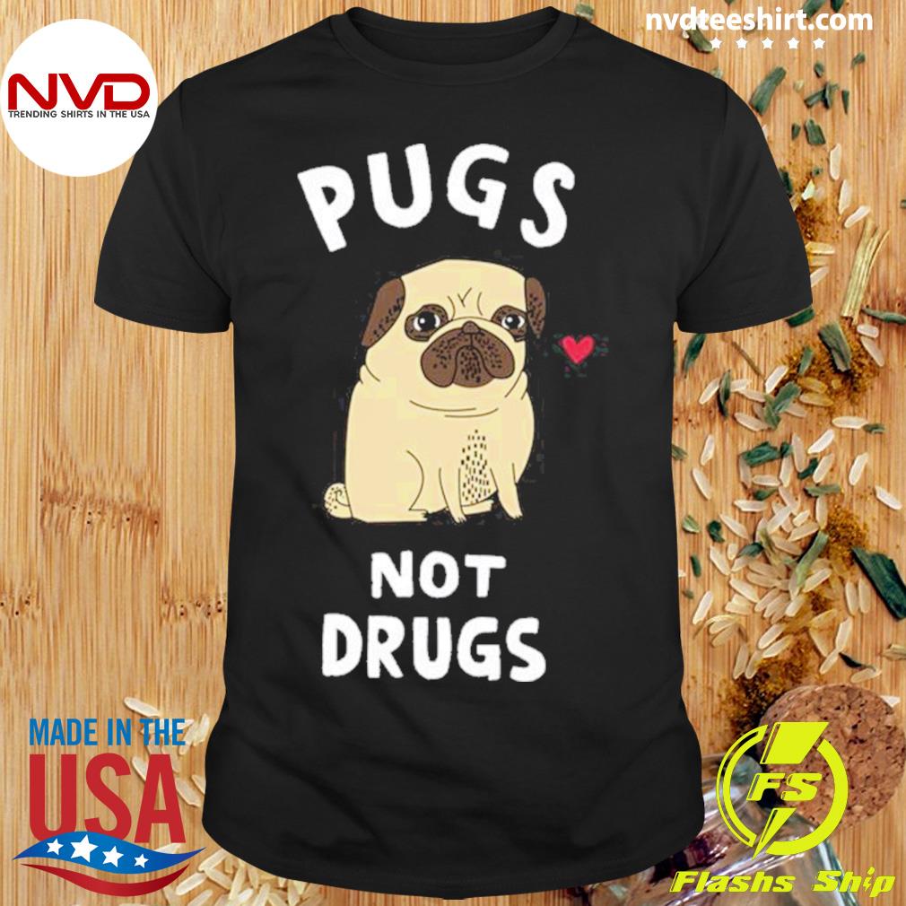 Pugs Not Drugs Shirt