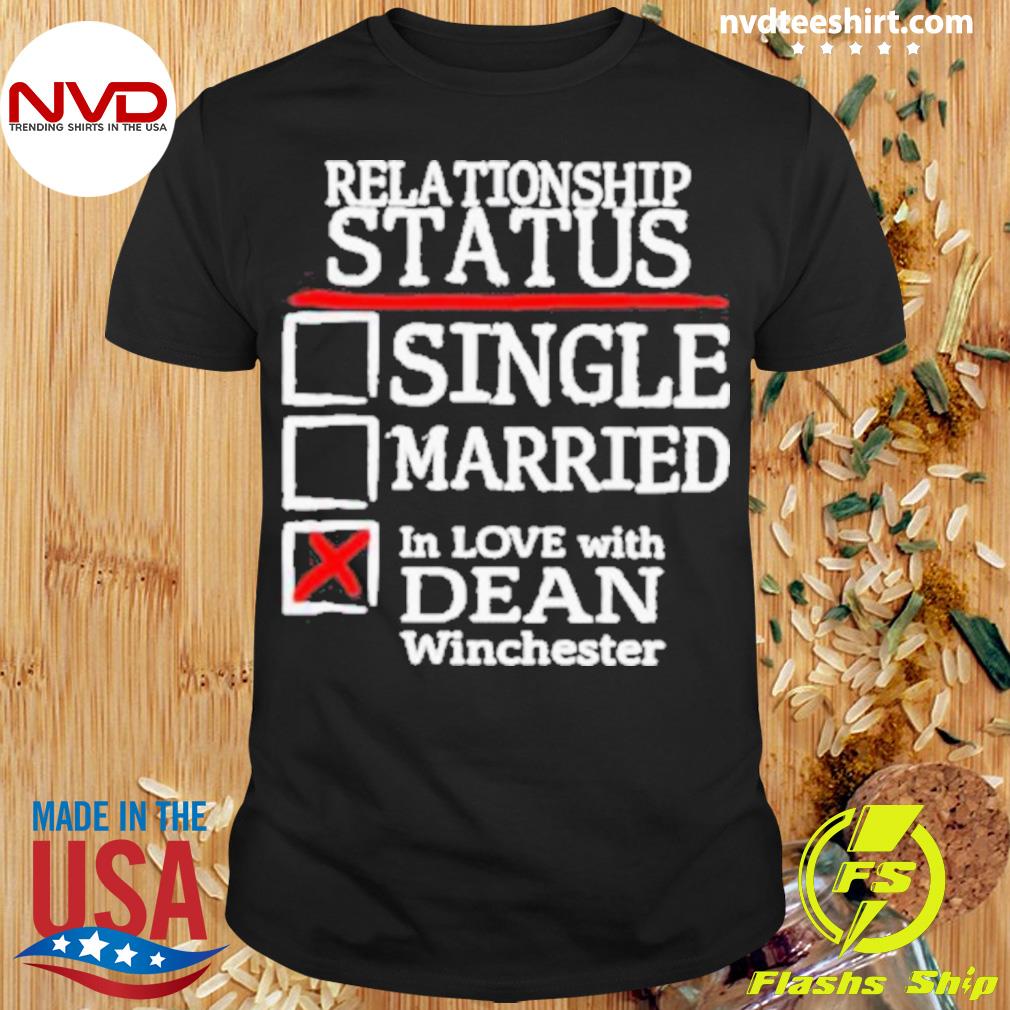 Relationship Status Single Married In Love With Dean Winchester Shirt