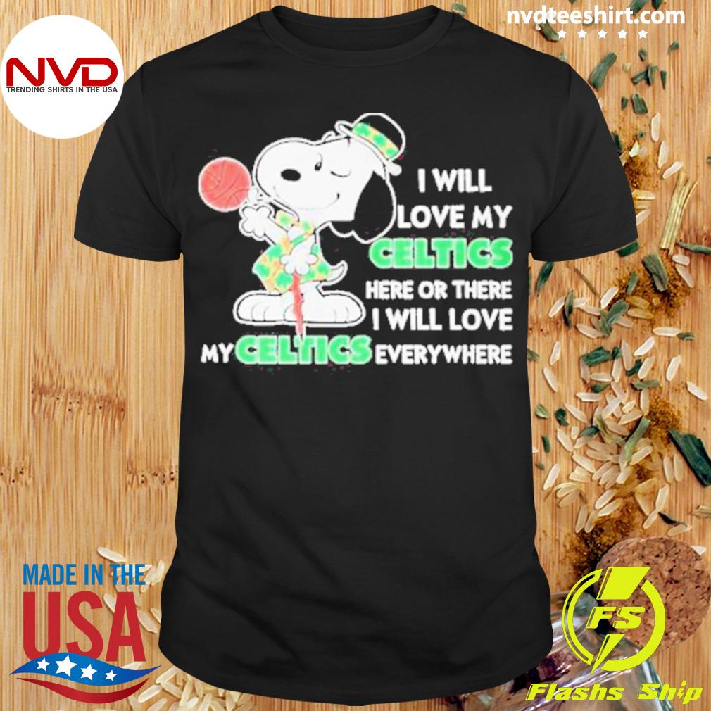 Snoopy St Patrick Day I Will Love My Celtics Here Or There I Will Love My Celtics Everywhere Shirt