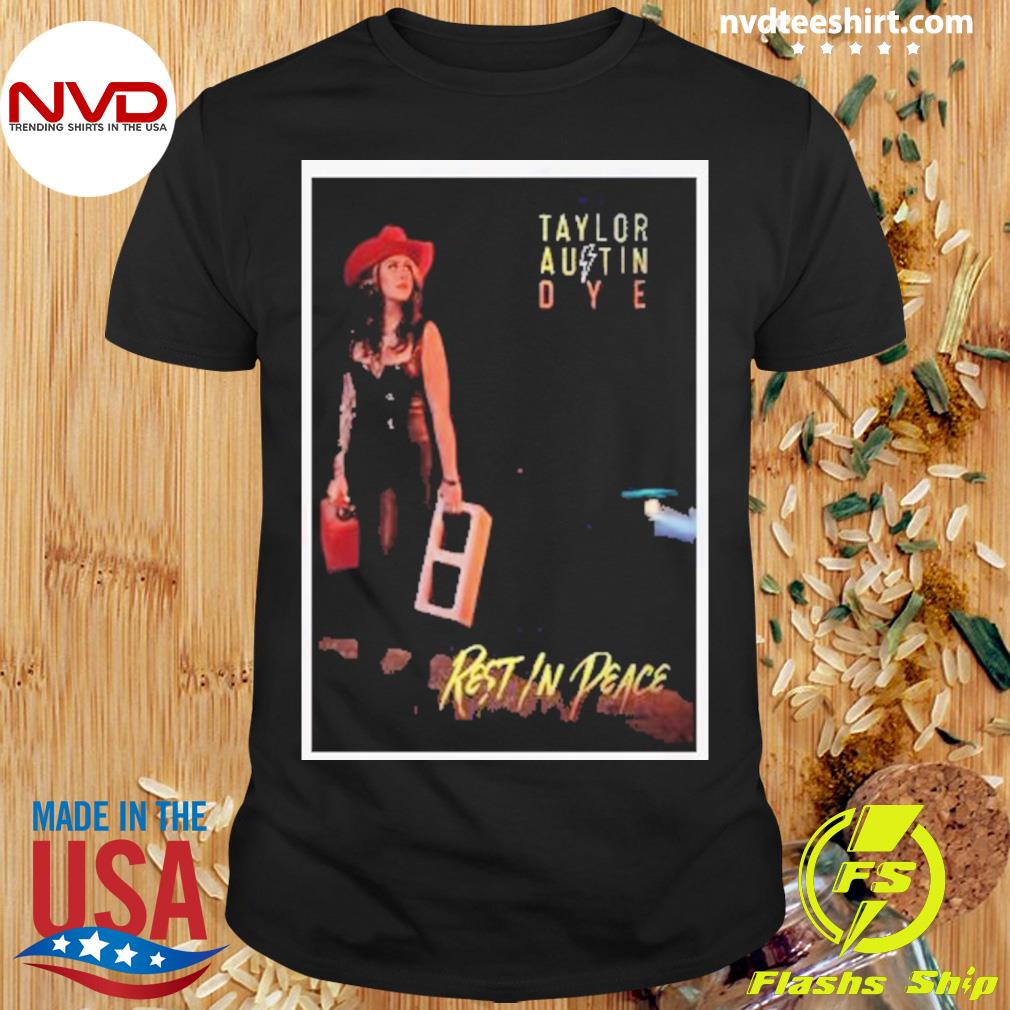 Taylor Austin Dye Rest In Peace 2023 Poster Limited Shirt