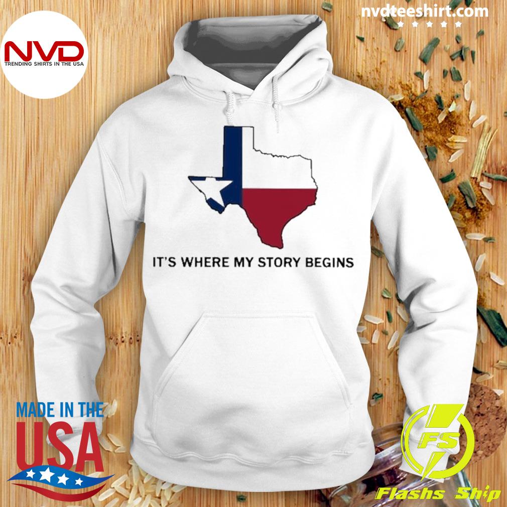 Texas State Flag Where My Story Begins Shirt Hoodie