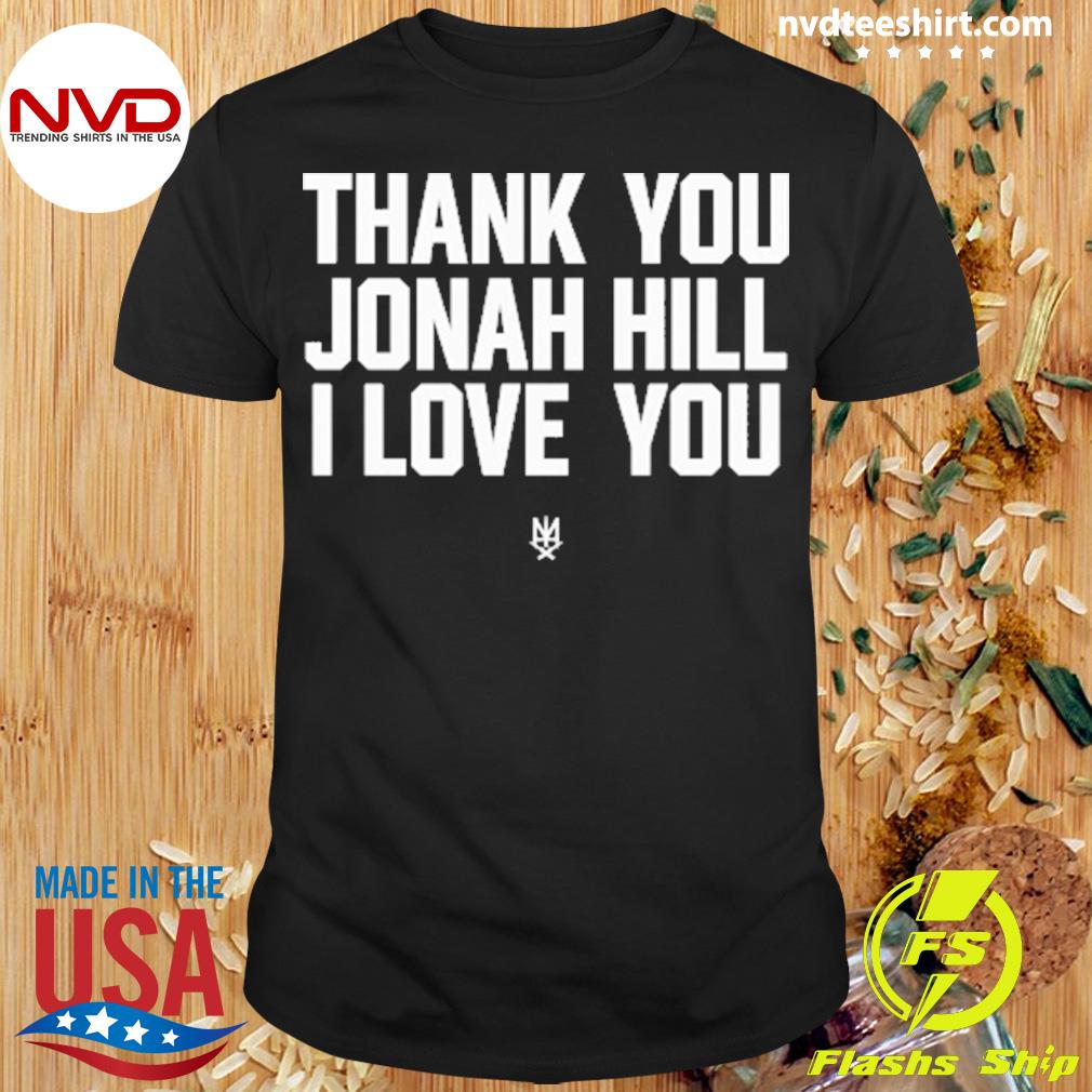 Thank You Jonah Hill I Love You Shirt