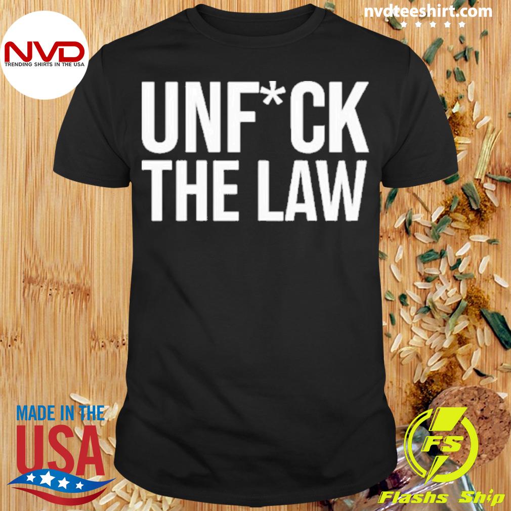 Unfuck The Law Shirt