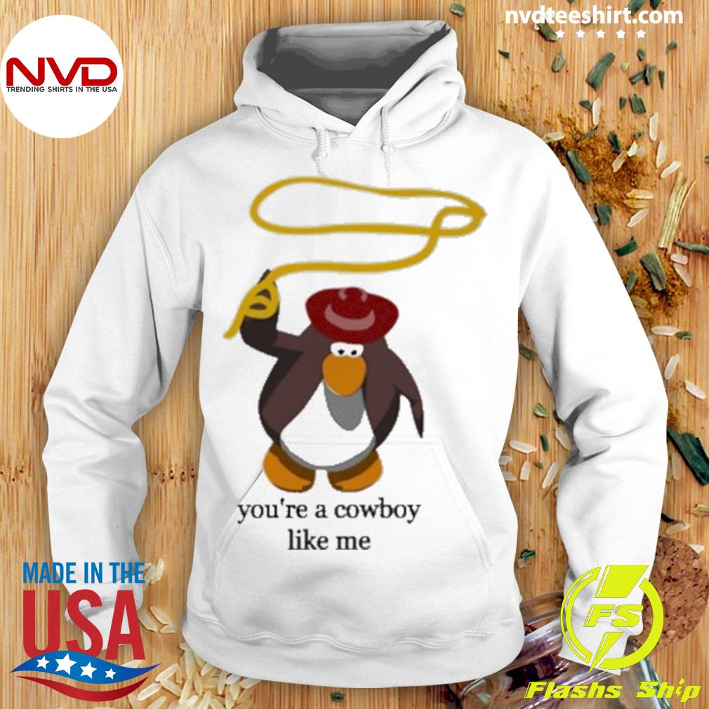 Penguin You're The Cowboy Like Me T-Shirt, hoodie, sweatshirt for
