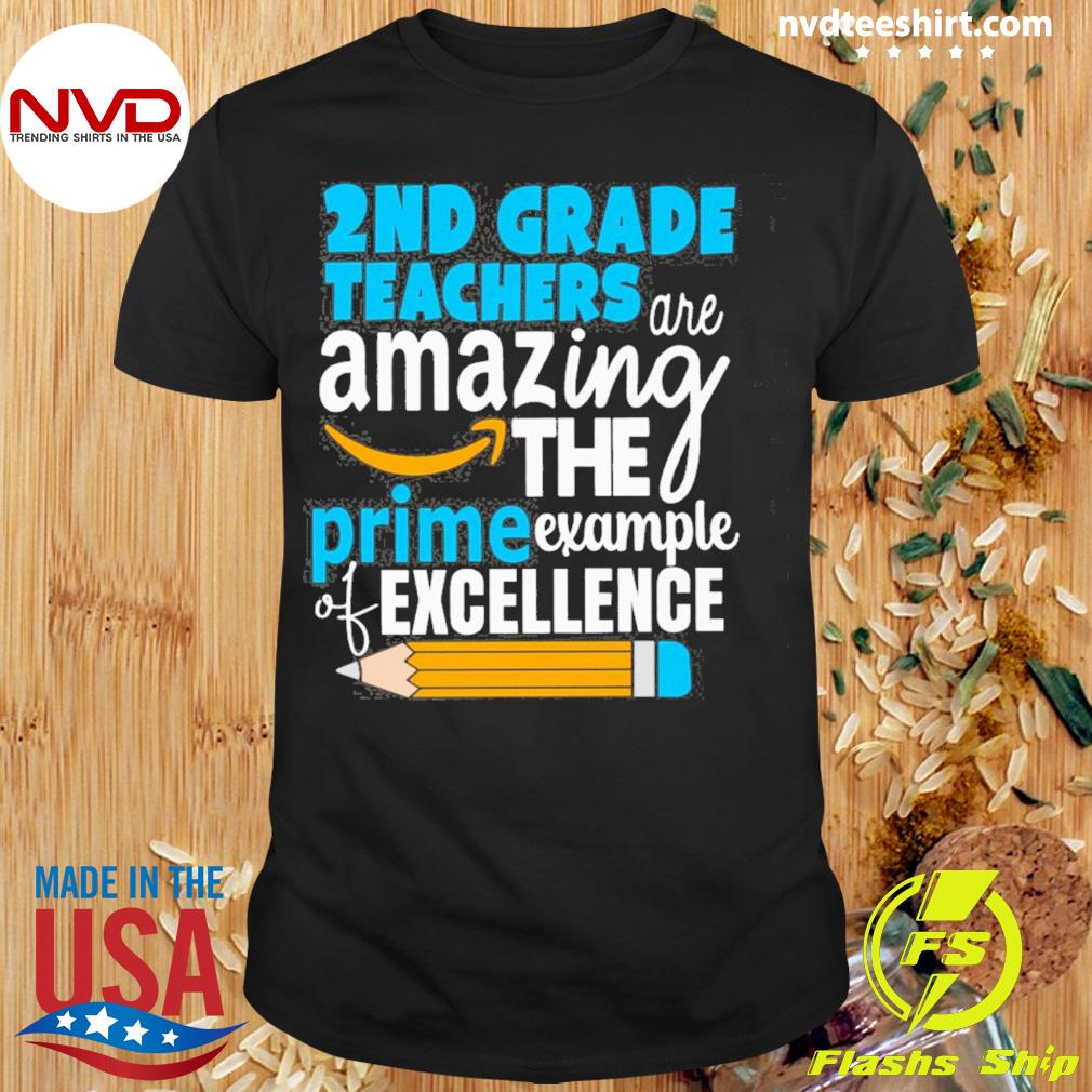 2nd Grade Teacher Are Amazing The Prime Example Of Excellence Shirt