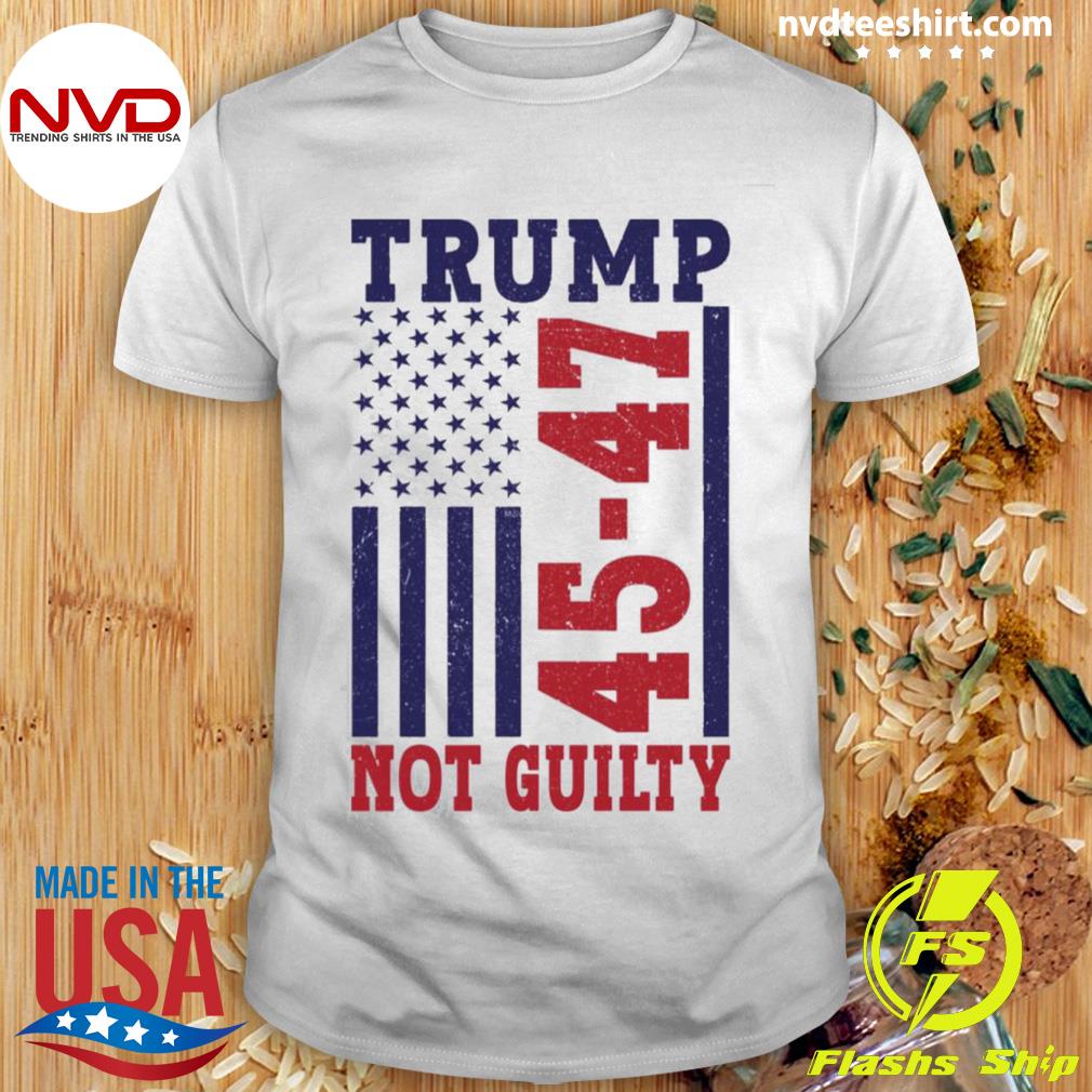 45-47 Trump Not Guilty Shirt
