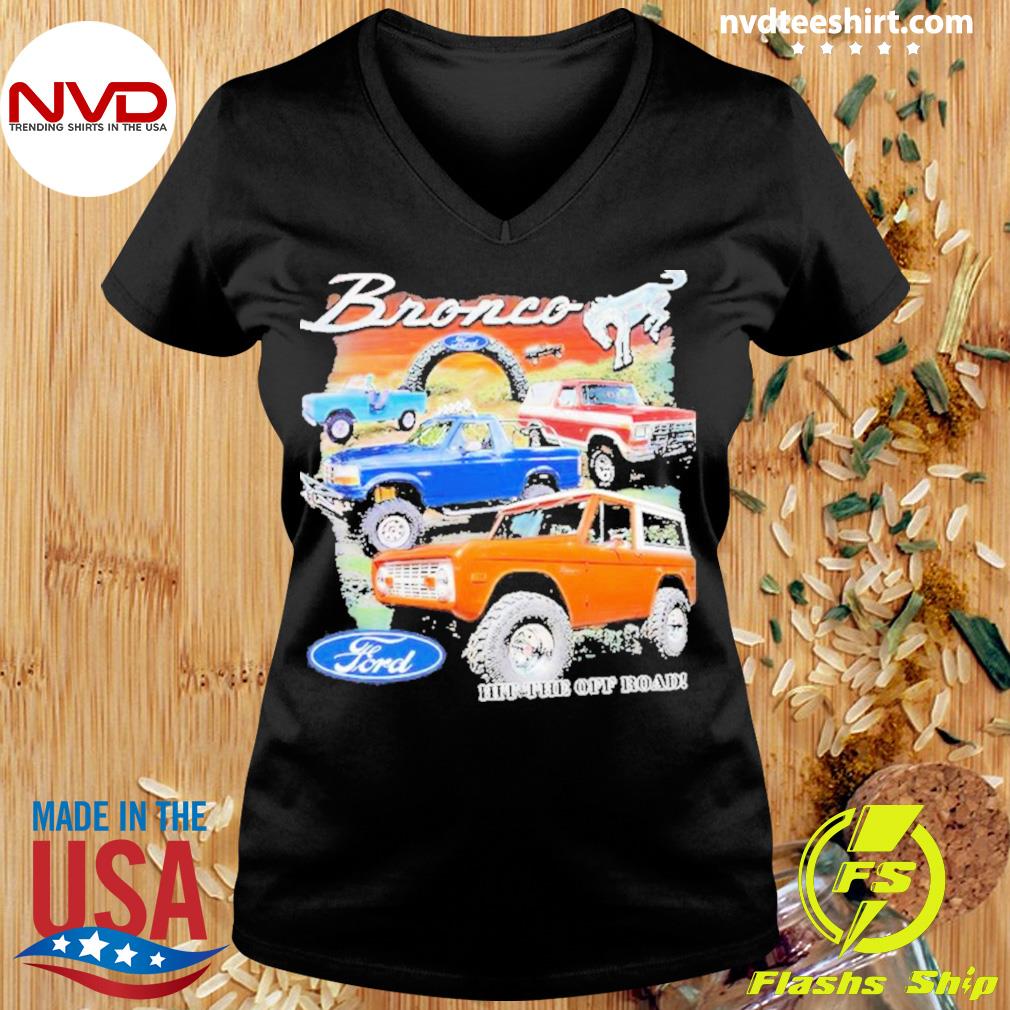 Ford Bronco hit the off road shirt, hoodie, sweater, long sleeve and tank  top