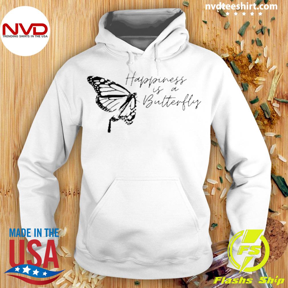 Happiness is a Butterfly Shirt Hoodie
