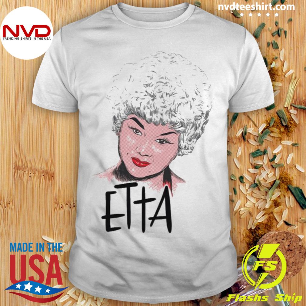 I Just Want To Make Love To You Etta James Shirt
