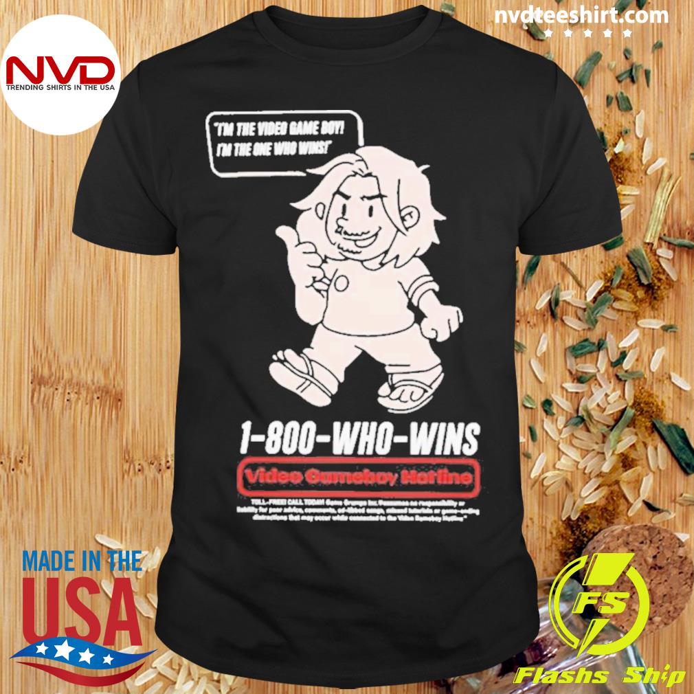 I’m The Video Game Boy I’m The One Who Wins 1-800 Who Wins Shirt