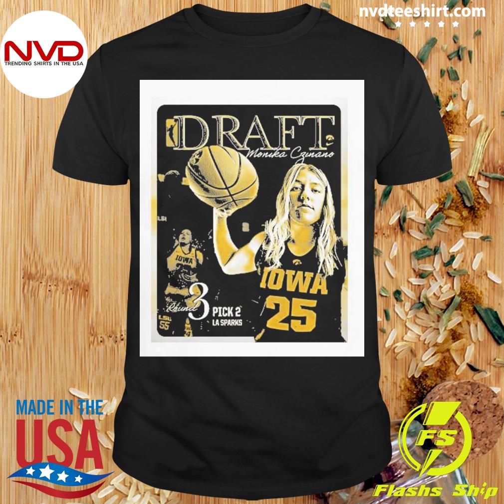 Original iowa Women's Basketball Draft Monika Czinano Round 3 Pick 2 La  Sparks shirt, hoodie, sweater, long sleeve and tank top