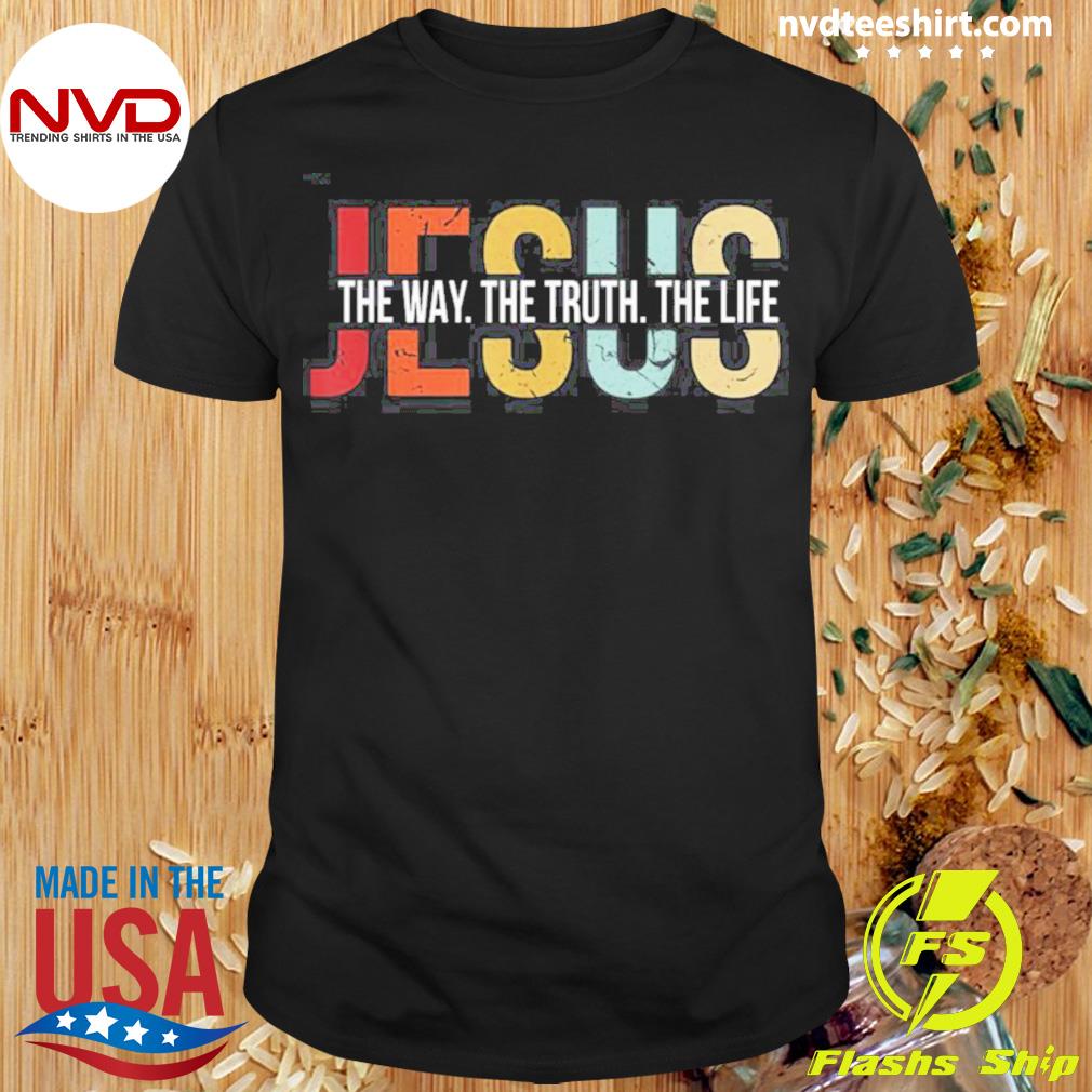 Jesus The Way Truth Life Shirt