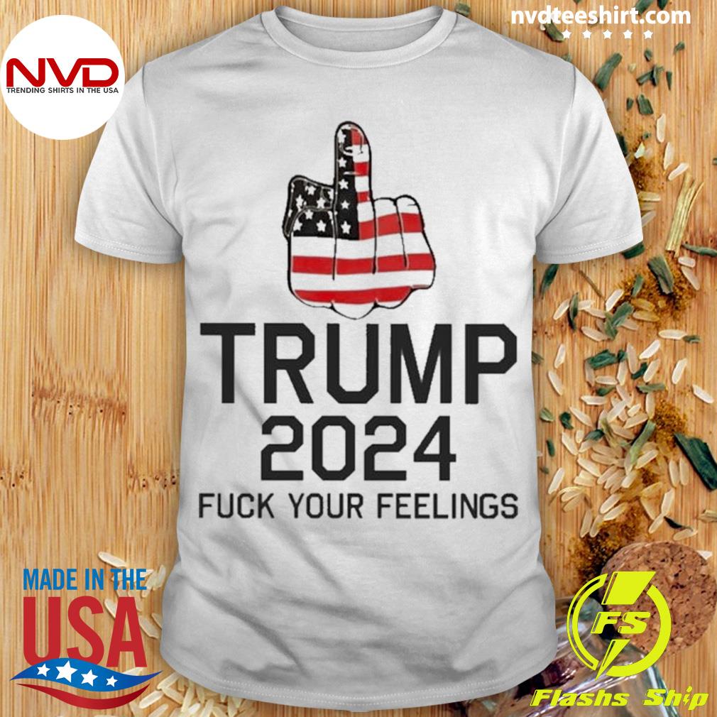 Keep On Trumpin’ Store Trump 2024 Fuck Your Feelings Official Shirt