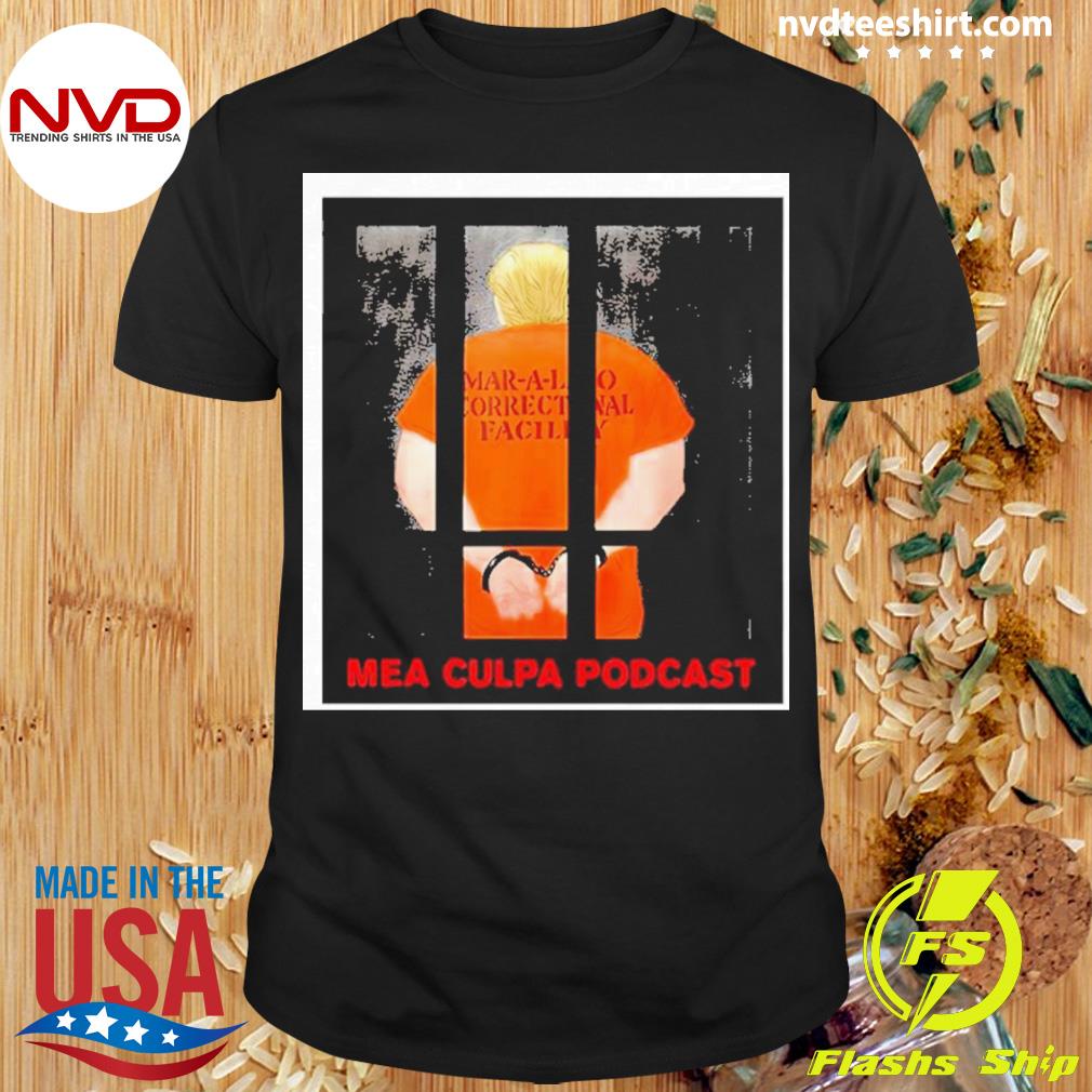 Michael Cohen Trump Mar-a-lago Correctional Facility Mea Culpa Podcast Shirt