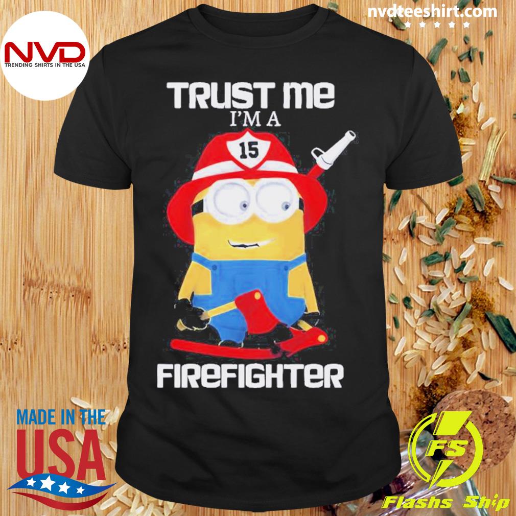 Minion Trust Me I’m A Firefighter Shirt