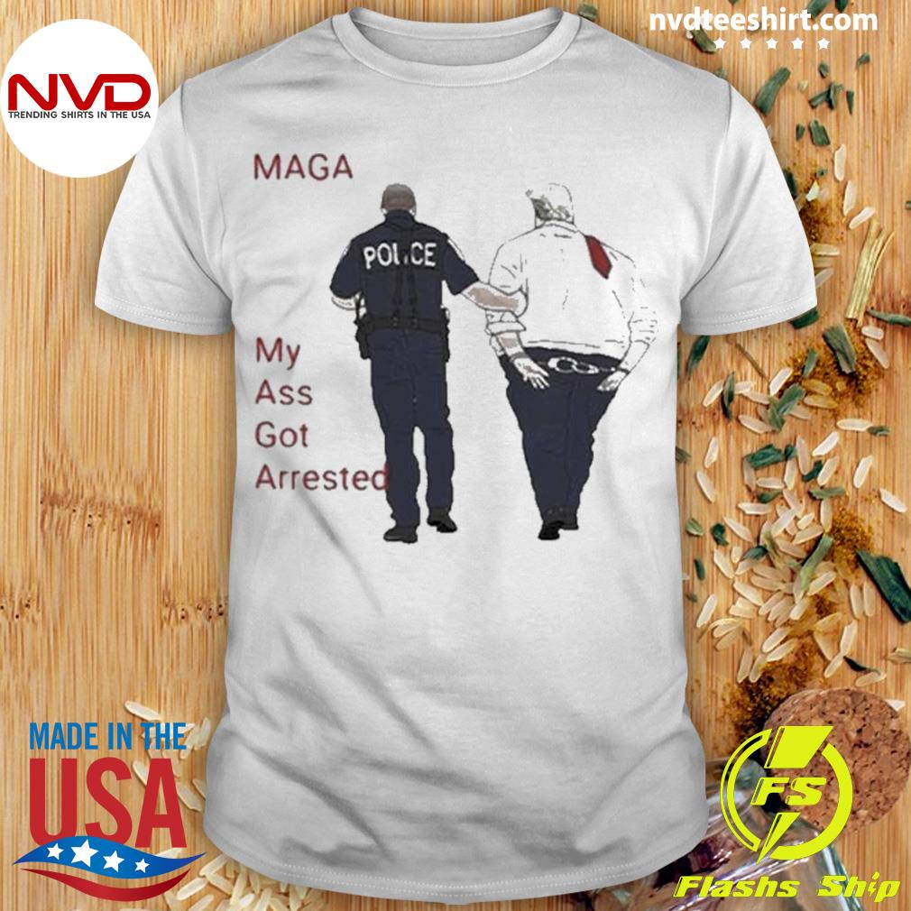 My Ass Got Arrested Donald Trump – Trump Indicted 2023 Shirt