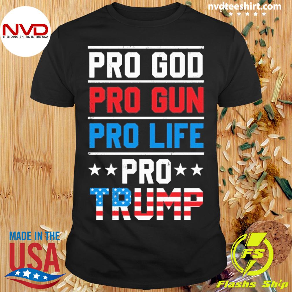 Pro God pro Gun Pro Life Pro Trump Shirt