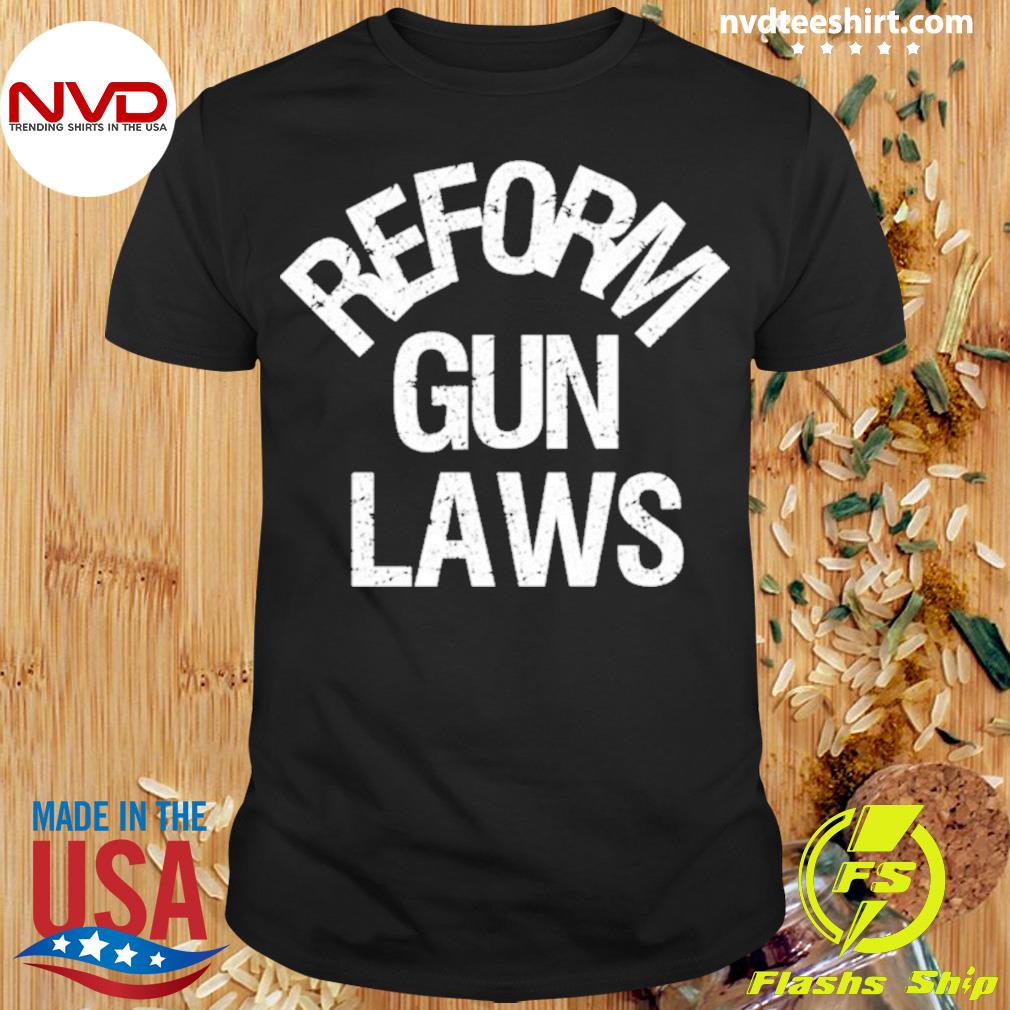 Reform Gun Laws Ban Assault Weapons Shirt