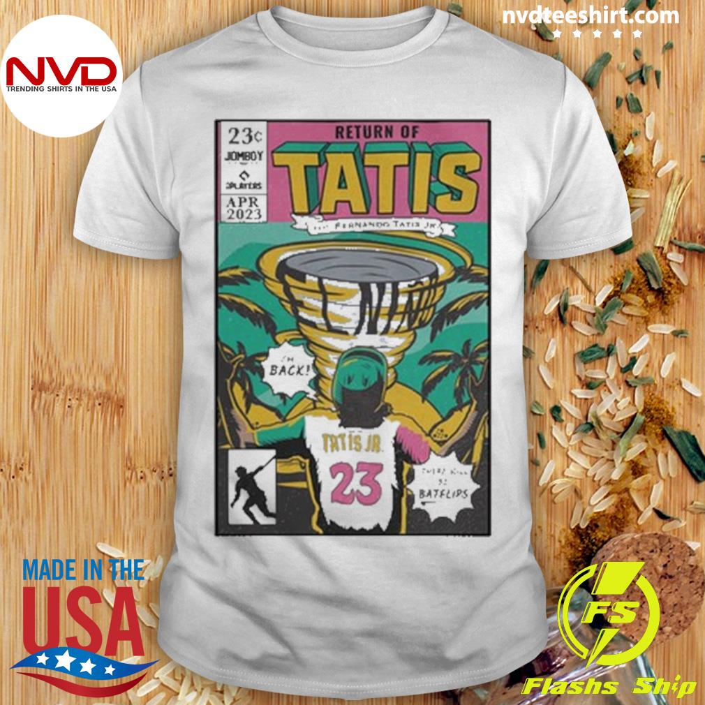 Return of tatis feat fernando tatis jr shirt, hoodie, sweater, long sleeve  and tank top