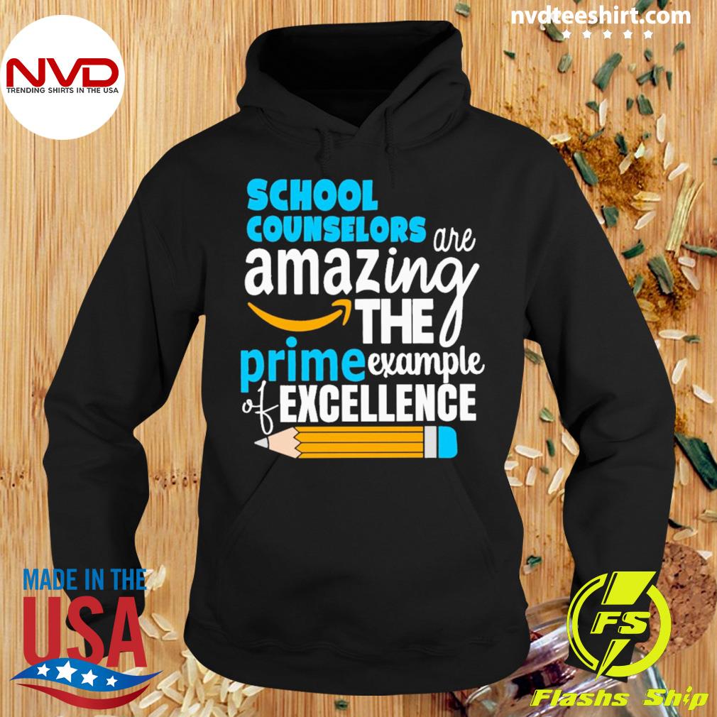 School Counselor Are Amazing The Prime Example Of Excellence Shirt Hoodie