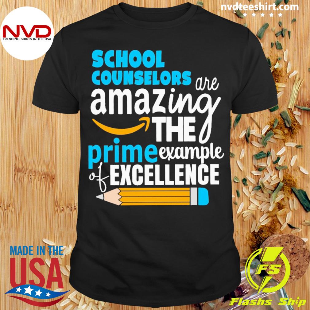 School Counselor Are Amazing The Prime Example Of Excellence Shirt