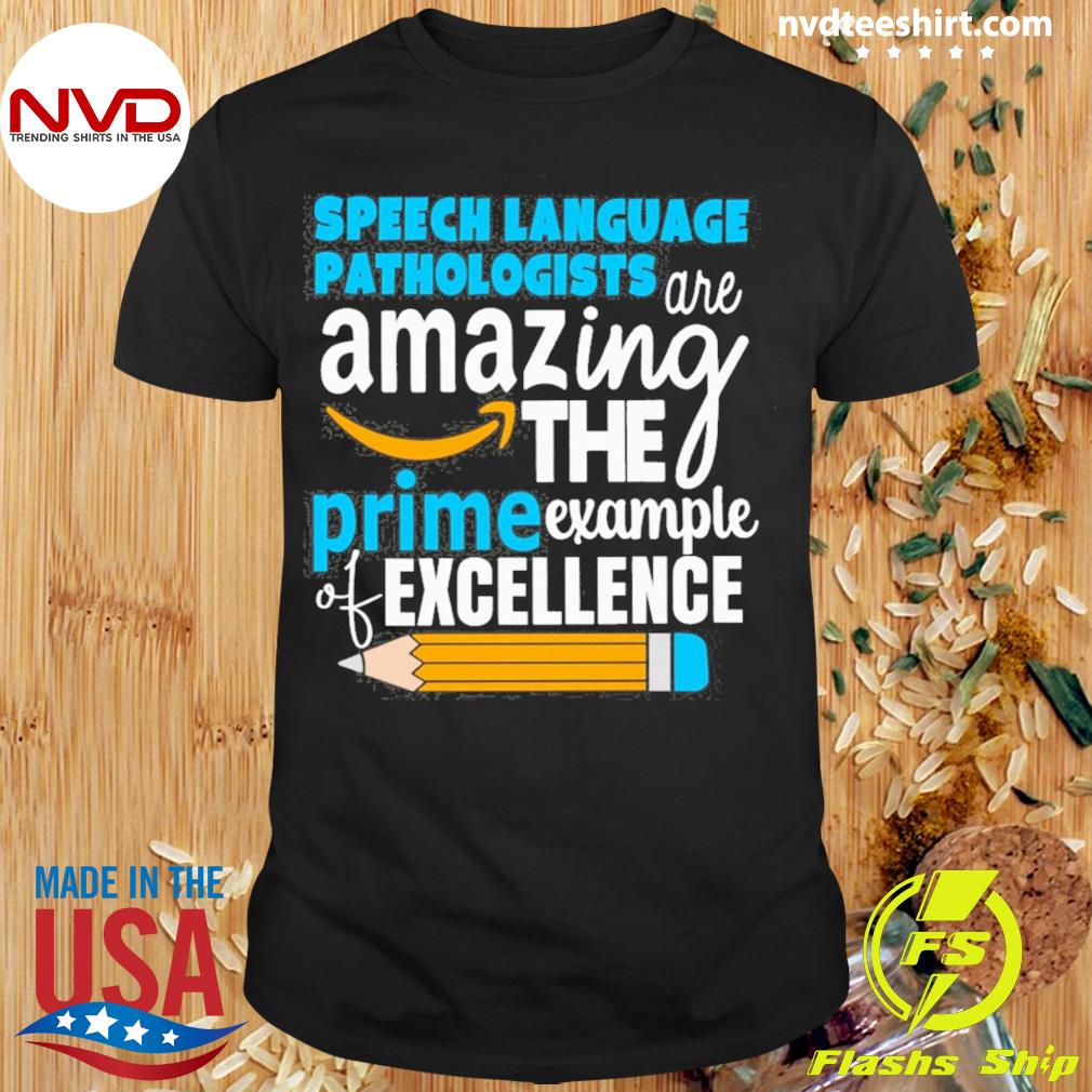 Speech Language Pathologist Are Amazing The Prime Example Of Excellence Shirt
