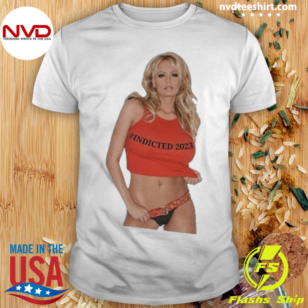 Stormy Daniels Indicted 2023 Shirt