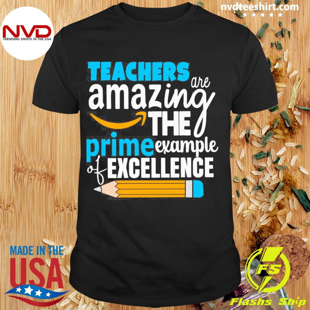 Teacher Are Amazing The Prime Example Of Excellence Shirt