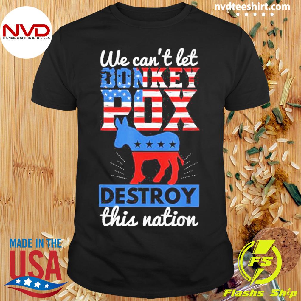 We Can’t Let Donkey Pox Destroy This Nation Shirt