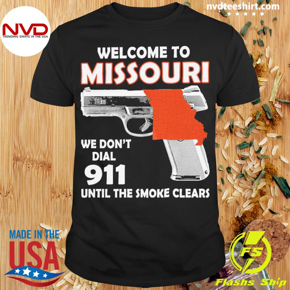 Welcome To Missouri We Don't Dial 911 Until The Smoke Clears Shirt