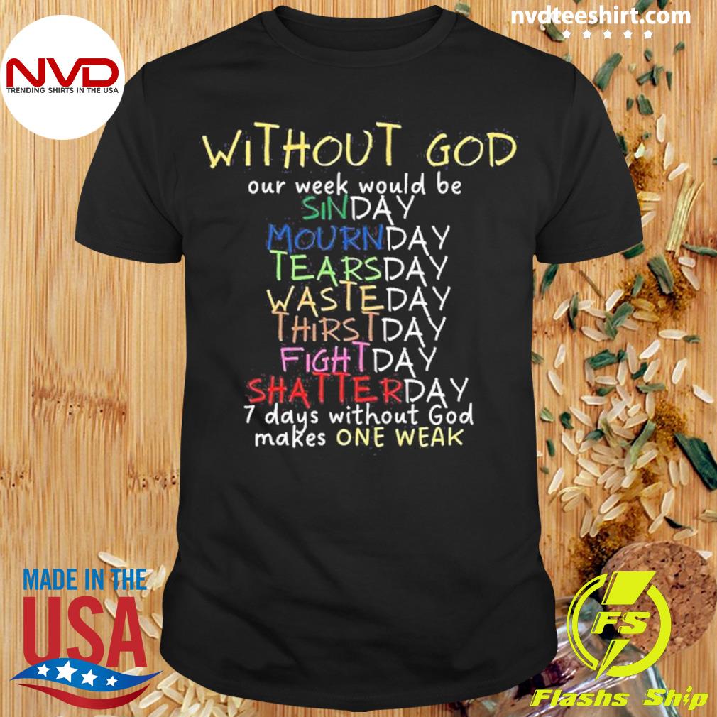 Without God Our Week Would Be Sinday Mournday Shirt