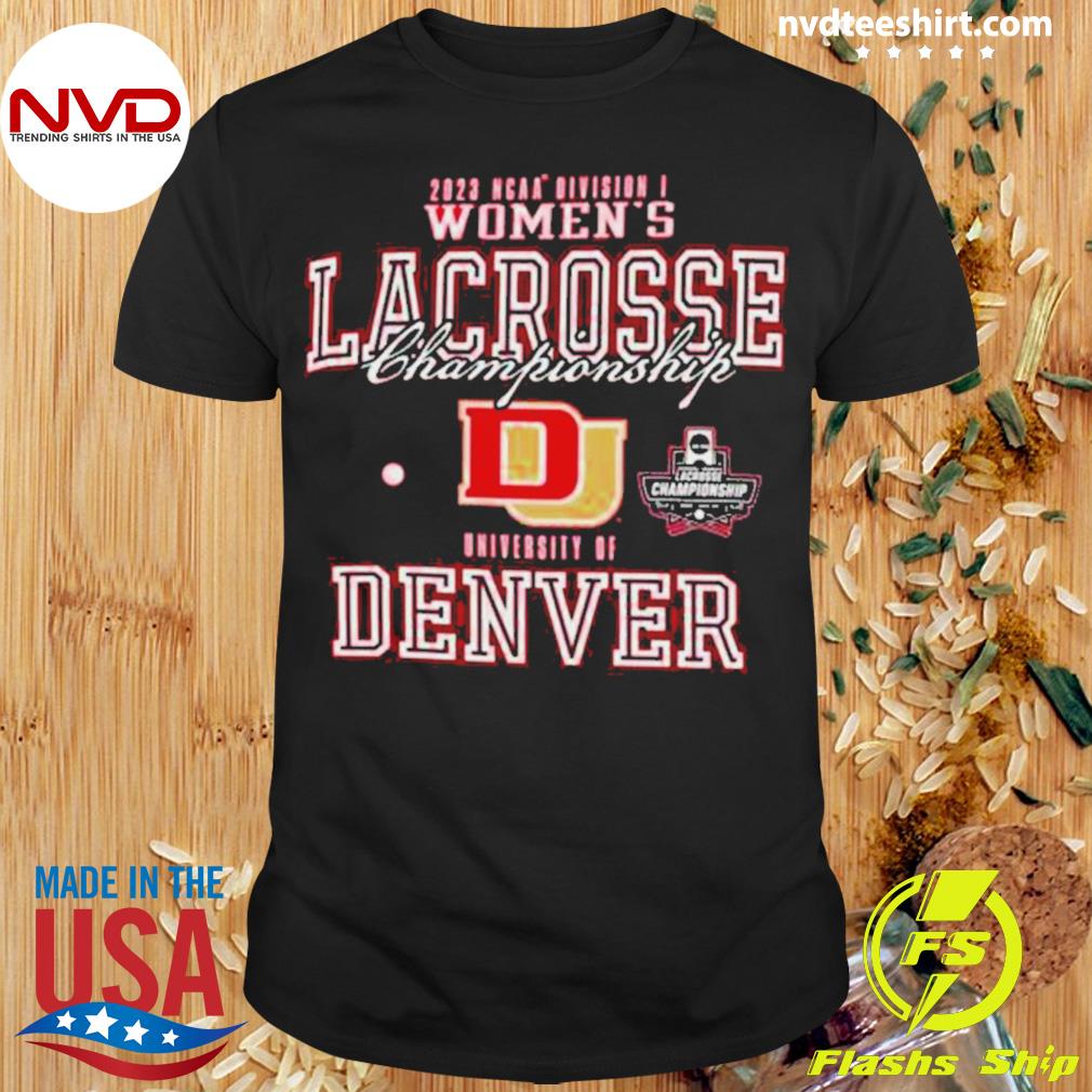 2023 Ncaa Division Iii Women’s Lacrosse Championship University Of Denver College Shirt