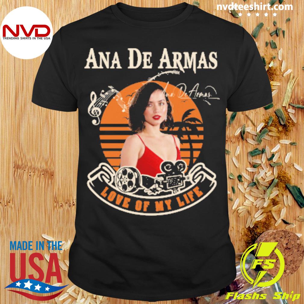 Ana De Armas Love Of My Life Vintage Shirt