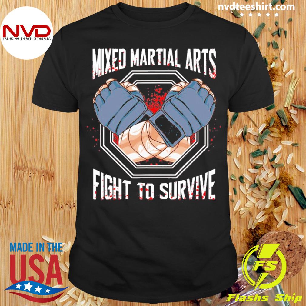 Awesome Mixed Martial Arts Mma Fight To Survive Training Shirt