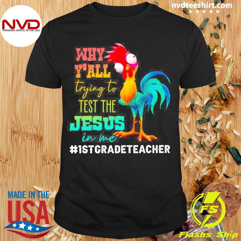 Chicken Why Y'all Trying To Test The Jesus In Me 1st Grade Teacher Shirt