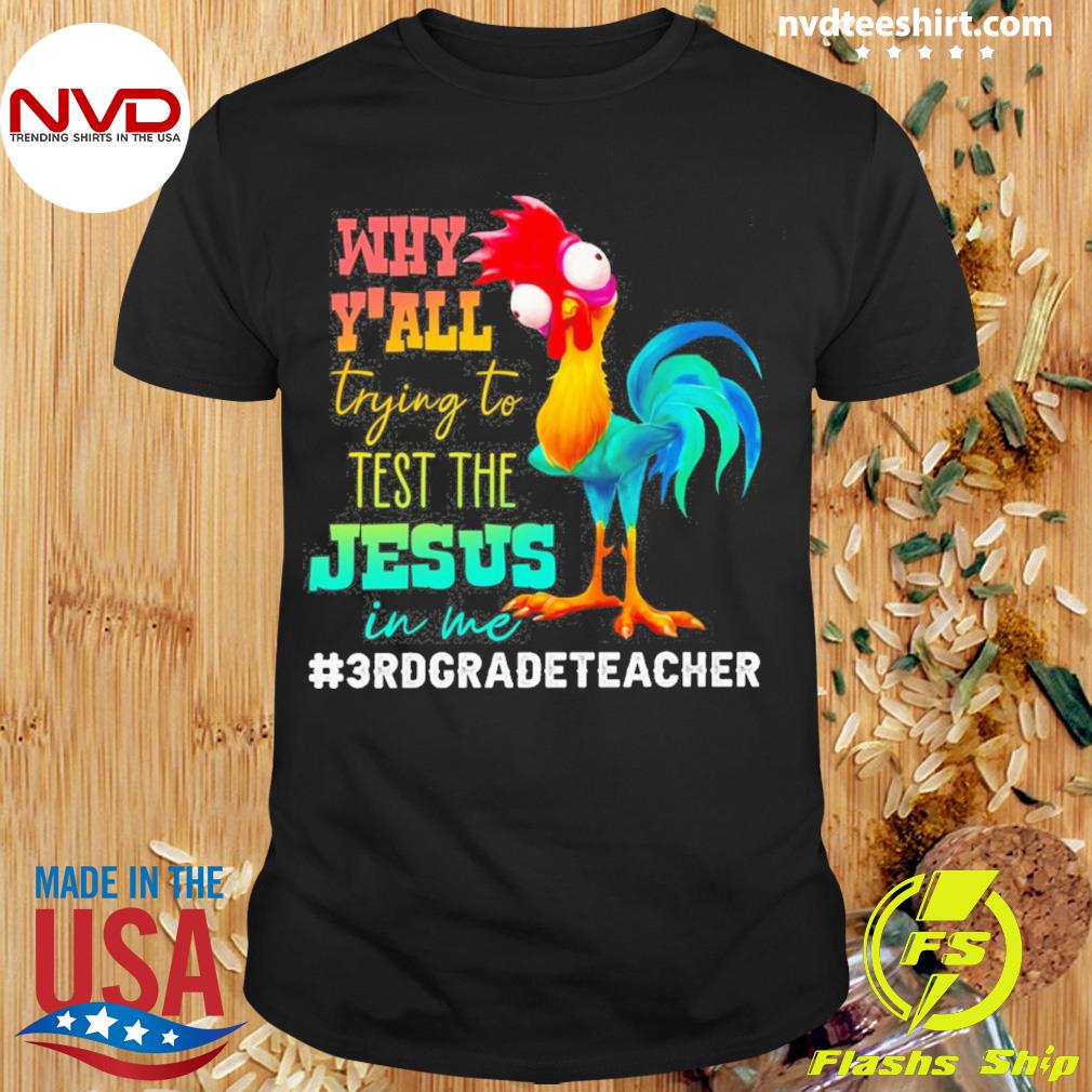 Chicken Why Y'all Trying To Test The Jesus In Me 3rd Grade Teacher Shirt