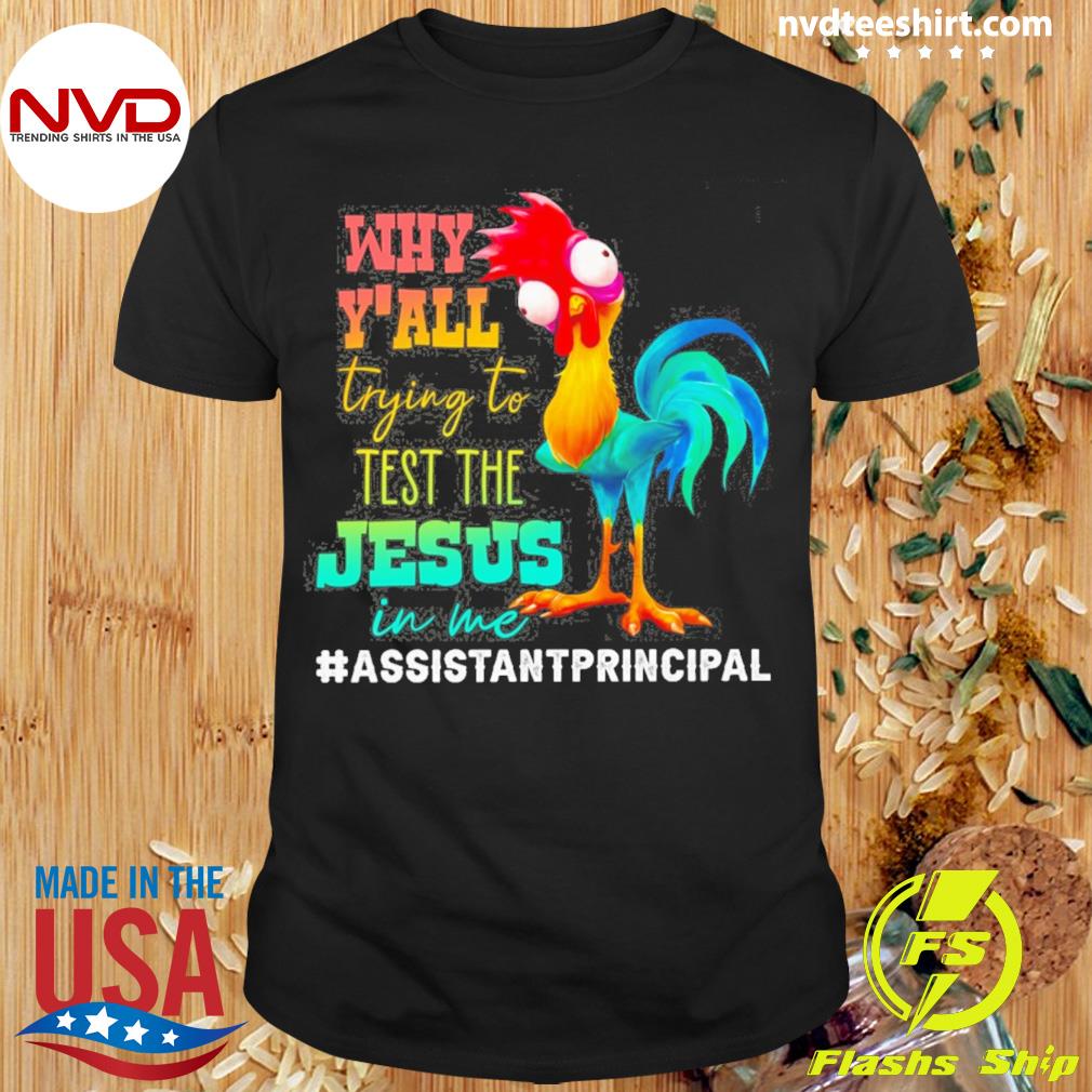 Chicken Why Y'all Trying To Test The Jesus In Me Assistant Principal Shirt