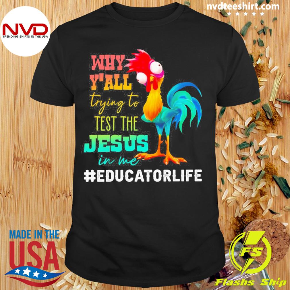 Chicken Why Y'all Trying To Test The Jesus In Me Educator Life Shirt