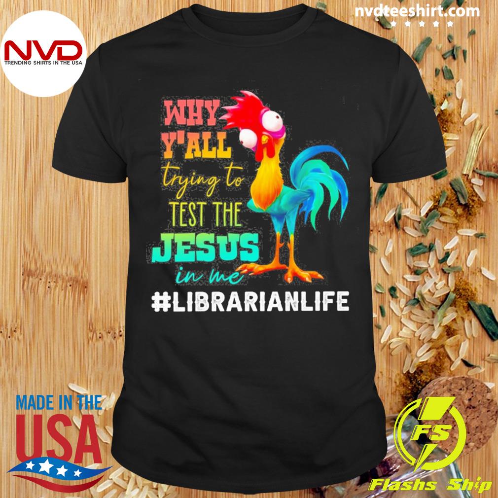 Chicken Why Y'all Trying To Test The Jesus In Me Librarian Life Shirt